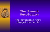 The French Revolution The Revolution that changed the World.