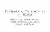 Evaluating Yourself as an Elder Watch for Frustration, Faultfinding, Cynicism, Doubt and Fear.