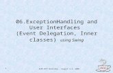 ACM/JETT Workshop - August 4-5, 2005 1 06.ExceptionHandling and User Interfaces (Event Delegation, Inner classes) using Swing.