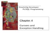 PL/SQLPL/SQL Oracle10g Developer: PL/SQL Programming Chapter 4 Cursors and Exception Handling.