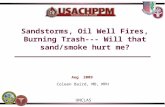 Sandstorms, Oil Well Fires, Burning Trash--- Will that sand/smoke hurt me? Coleen Baird, MD, MPH UNCLAS Aug 2009.