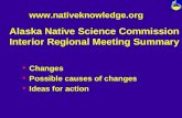 Alaska Native Science Commission Interior Regional Meeting Summary u Changes u Possible causes of changes u Ideas for action .