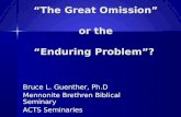 “The Great Omission” or the “Enduring Problem”? Bruce L. Guenther, Ph.D Mennonite Brethren Biblical Seminary ACTS Seminaries.