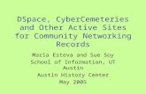 DSpace, CyberCemeteries and Other Active Sites for Community Networking Records Maria Esteva and Sue Soy School of Information, UT Austin Austin History.
