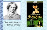 Charlott e Bronte (1816-1855) The Bronte Sisters (Charlotte, Emily and Anne)
