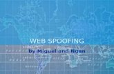 WEB SPOOFING by Miguel and Ngan. Content Web Spoofing Demo What is Web Spoofing How the attack works Different types of web spoofing How to spot a spoofed.