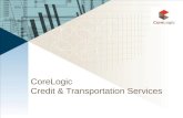 CoreLogic Credit & Transportation Services. What Do We Do? Credit Services ï· Mortgage ï· Automotive ï· RV ï· Marine ï· Motorcycle ï· Capital Markets ï·