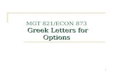 1 Greek Letters for Options MGT 821/ECON 873 Greek Letters for Options.