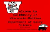 University of Wisconsin-Madison Department of Dairy Science By Ted Halbach Extension Youth Specialist/Dairy Cattle Evaluation Instructor elcome to the.