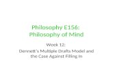Philosophy E156: Philosophy of Mind Week 12: Dennett’s Multiple Drafts Model and the Case Against Filling In.