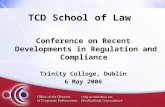 TCD School of Law Conference on Recent Developments in Regulation and Compliance Trinity College, Dublin 6 May 2006.