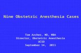 Nine Obstetric Anesthesia Cases Tom Archer, MD, MBA Director, Obstetric Anesthesia UCSD September 14, 2011.