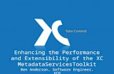 Enhancing the Performance and Extensibility of the XC MetadataServicesToolkit Ben Anderson, Software Engineer, XCO.