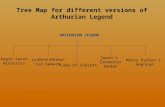 Tree Map for different versions of Arthurian Legend ARTHURIAN LEGEND Anglo-Saxon Histories Le Morte d’Arthur “Sir Gawain” “Lady of Shalott” Twain’s Connecticut.