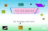 4.5, 4.6 and 4.8 By Tamago and Faris. Today’s Special: QUADRILATERALS! Quadrilateral – a polygon with four sides o Parallelogram – a quadrilateral with.