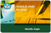ANGLE AND PLANE ANGLE AND PLANE Identify Angle Adaptif Hal.: 2 ANGLE AND PLANE Determining position of line, and angle that involves point, line and.