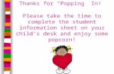 Thanks for “Popping” In! Please take the time to complete the student information sheet on your child’s desk and enjoy some popcorn!