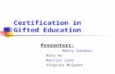 Certification in Gifted Education Presenters: Nancy Gardner Nora Ho Marilyn Lane Virginia McQueen.