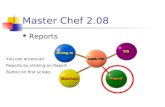 Master Chef 2.08 Reports You can access all Reports by clicking on Report Button on first screen.