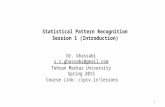 Dr. Ghassabi z.r.ghassabi@gmail.com Tehran Markaz University Spring 2015 z.r.ghassabi@gmail.com Statistical Pattern Recognition Session 1 (Introduction)