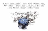 Human Cognition: Decoding Perceived, Attended, Imagined Acoustic Events and Human-Robot Interfaces.