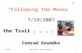 7/19/7Residents Voice Meeting1 “Following the Money” 7/19/2007 Conrad Grundke On the Trail.....