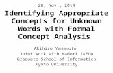 Identifying Appropriate Concepts for Unknown Words with Formal Concept Analysis Akihiro Yamamoto Joint work with Madori IKEDA Graduate School of Informatics.