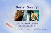 Bone Savvy In-the-know about Osteoporosis Sara Rattigan & Samantha Moland.