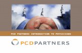 PCD PARTNERS INTRODUCTION TO PHYSICIANS. Who is PCD Partners? Align Measure Improve PCD Partners is comprised of world class physicians, academics, and.
