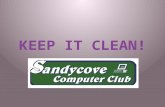 KEEP IT CLEAN!. YOUR COMPUTER THAT IS! Why? Detect Viruses & Malware BEFORE they cause damage Speed up your computer Eliminate annoying unwanted software.