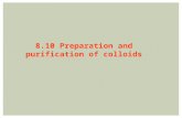 8.10 Preparation and purification of colloids. 1)Low solubility 2)Low concentration 3)Stabilizing reagent Basic requirement: