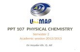 PPT 107 PHYSICAL CHEMISTRY Semester 2 Semester 2 Academic session 2012/2013 1.