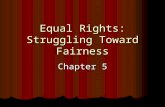 Equal Rights: Struggling Toward Fairness Chapter 5.