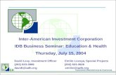 Inter-American Investment Corporation IDB Business Seminar: Education & Health Thursday, July 15, 2004 David Levy, Investment Officer Emilio Lozoya, Special.