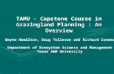 TAMU – Capstone Course in Grazingland Planning : An Overview Wayne Hamilton, Doug Tolleson and Richard Conner Department of Ecosystem Science and Management.