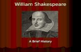 William Shakespeare A Brief History. William Shakespeare The Bard of Avon was born on 23 April, 1564. This is Shakespeare's official birthday in England.