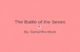 The Battle of the Sexes By: Samantha Mock. Battle of the Sexes Throughout all of Shakespeare’s plays the battle of the sexes has been a common theme In.