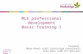 A better place to learn MLE professional development Basic Training 1 Trainers: Mina Patel (LGFL Curriculum Consultant) Alex Rees (LBR ICT Adviser)