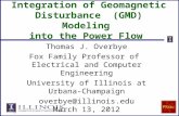 Integration of Geomagnetic Disturbance (GMD) Modeling into the Power Flow Thomas J. Overbye Fox Family Professor of Electrical and Computer Engineering.