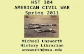 HST 304 AMERICAN CIVIL WAR Spring 2011 Michael Unsworth History Librarian unsworth@msu.edu.