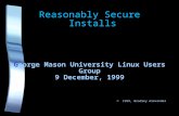 Reasonably Secure Installs George Mason University Linux Users Group 9 December, 1999 © 1999, Bradley Alexander.