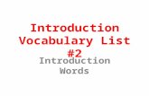 Introduction Vocabulary List #2 Introduction Words.