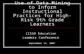 Use of Data Mining to Inform Instructional Practices for High-Risk 9th Grade Learners CCSSO Education Leaders Conference September 13, 2007.