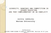 DIVERSITY, RANKINGS AND COMPETITION IN HIGHER EDUCATION ARE THEY COMPLEMENTARY OR IN CONFLICT? Julita Jabłecka Warsaw University Konferencja DRIVERS FROM.