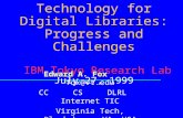 From NDLTD to Technology for Digital Libraries: Progress and Challenges IBM Tokyo Research Lab July 27, 1999 Edward A. Fox fox@vt.edu CC CS DLRL Internet.