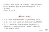 Chapter 1 - Lecturer: Asst. Prof. Dr. Göknur Cambaz Büke E-mail address: goknurcambaz@gmail.com Tel:1396 Office: M3-Z04 About me… B.S.: Met. and Materials.