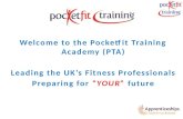 Welcome to the Pocketfit Training Academy (PTA) Leading the UK’s Fitness Professionals Preparing for “YOUR” future.