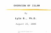 [1x-Islam-PP-Slides-LB.PPT]1 OVERVIEW OF ISLAM By Lyle B., Ph.D. August 25, 2008.