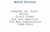 Chapter 16, Earl, Allie, Scott Freer but not Americas The New Imperialism (1800–1914) World History.