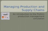 Managing Production and Supply Chains An introduction to the ProSim production management simulation.